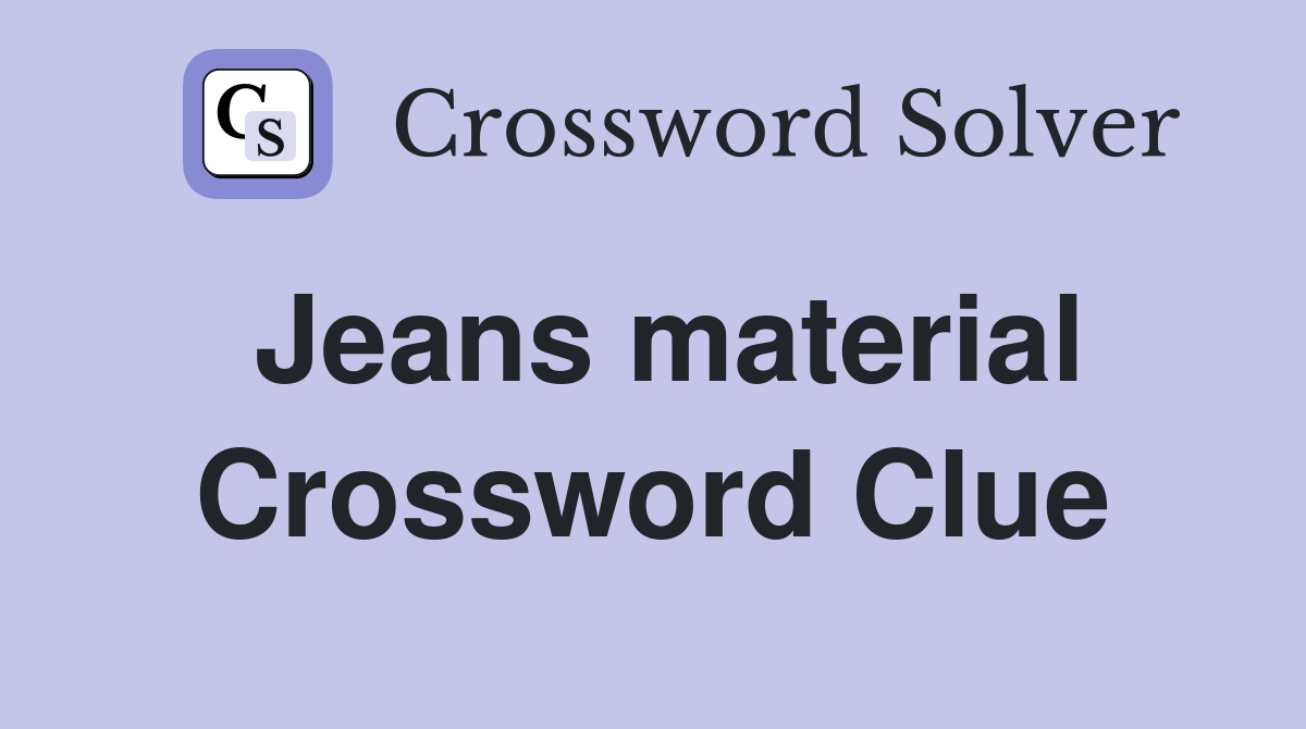 Jeans material Crossword Clue Answers Crossword Solver